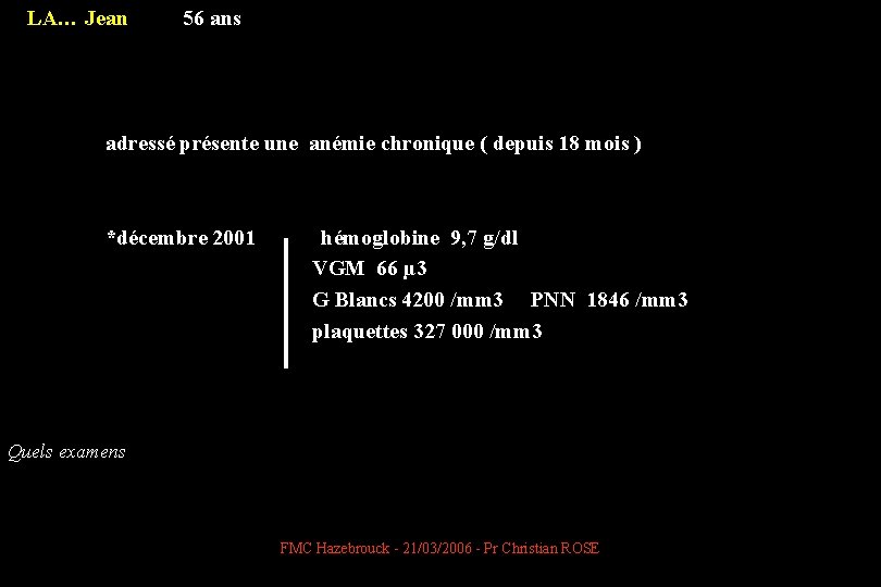 LA… Jean 56 ans adressé présente une anémie chronique ( depuis 18 mois )