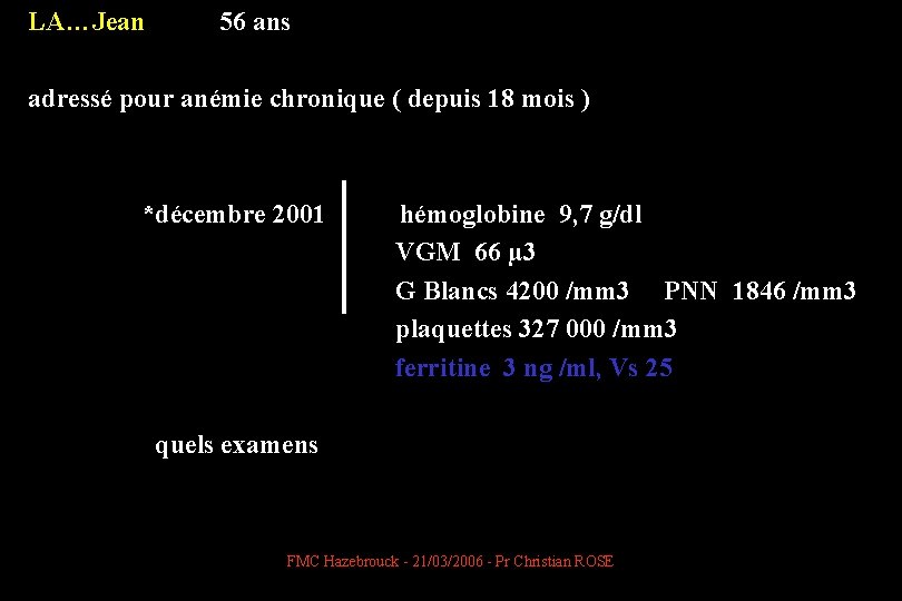 LA…Jean 56 ans adressé pour anémie chronique ( depuis 18 mois ) *décembre 2001