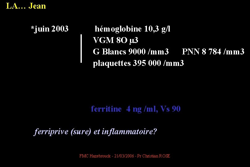 LA… Jean *juin 2003 hémoglobine 10, 3 g/l VGM 8 O µ 3 G