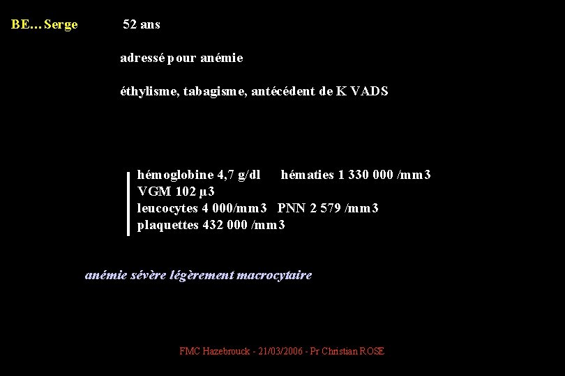 BE…Serge 52 ans adressé pour anémie éthylisme, tabagisme, antécédent de K VADS hémoglobine 4,