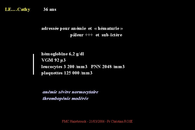 LE…. Cathy 36 ans adressée pour anémie et « hématurie » pâleur +++ et