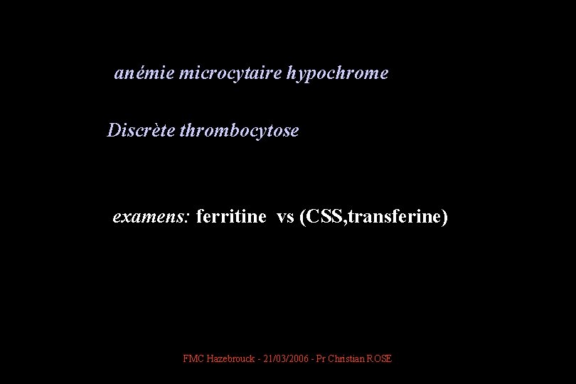  anémie microcytaire hypochrome Discrète thrombocytose examens: ferritine vs (CSS, transferine) FMC Hazebrouck -