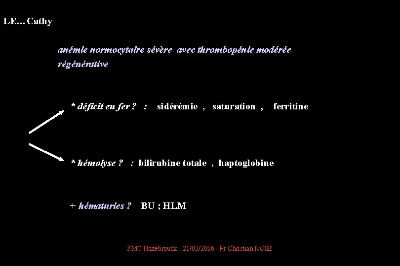 LE…Cathy anémie normocytaire sévère avec thrombopénie modérée régénérative * déficit en fer ? :