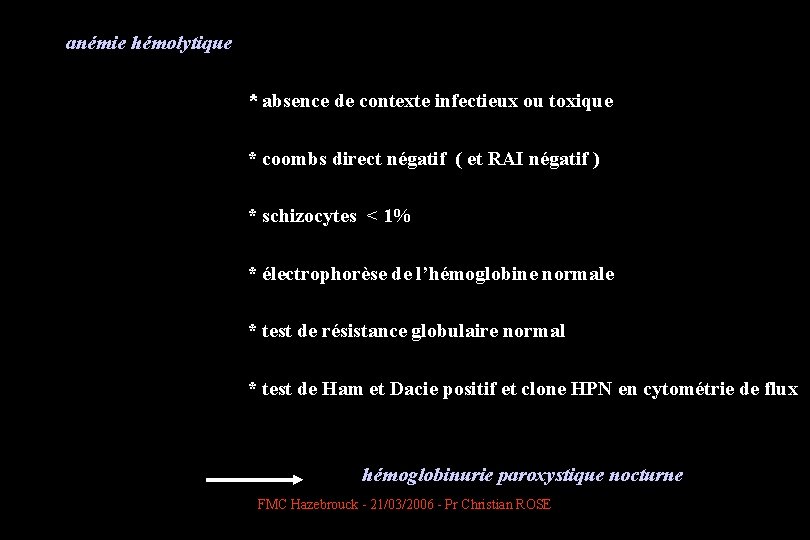anémie hémolytique * absence de contexte infectieux ou toxique * coombs direct négatif (