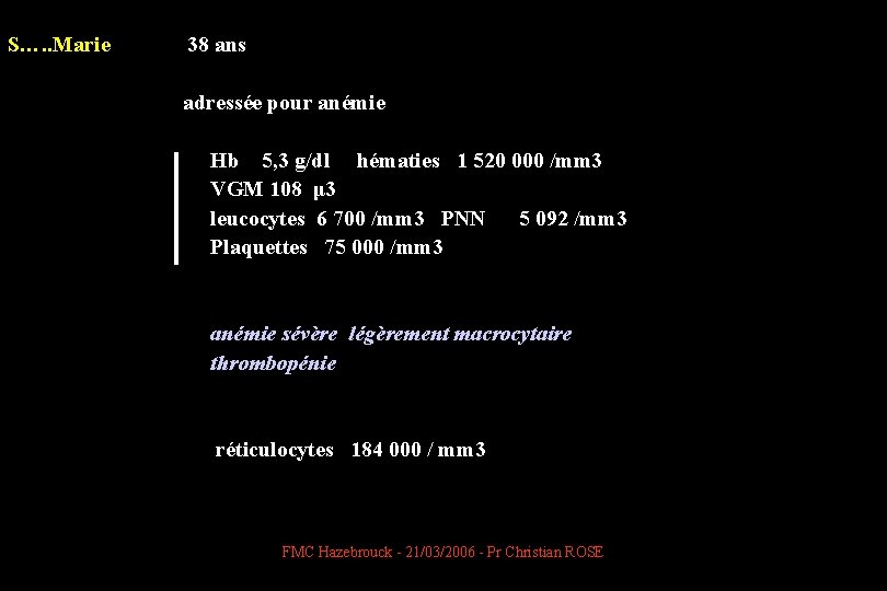 S…. . Marie 38 ans adressée pour anémie Hb 5, 3 g/dl hématies 1