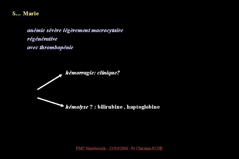S… Marie anémie sévère légèrement macrocytaire régénérative avec thrombopénie hémorragie: clinique? hémolyse ? :