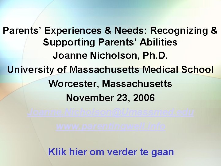 Parents’ Experiences & Needs: Recognizing & Supporting Parents’ Abilities Joanne Nicholson, Ph. D. University