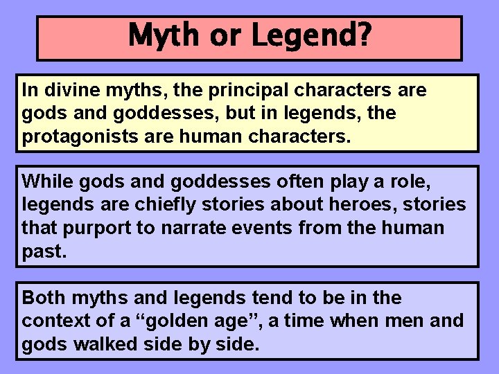 Myth or Legend? In divine myths, the principal characters are gods and goddesses, but