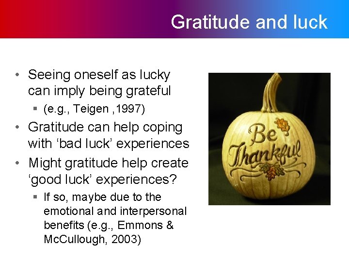 Gratitude and luck • Seeing oneself as lucky can imply being grateful § (e.