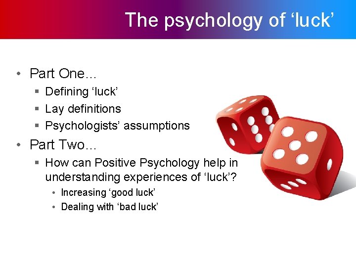 The psychology of ‘luck’ • Part One… § Defining ‘luck’ § Lay definitions §