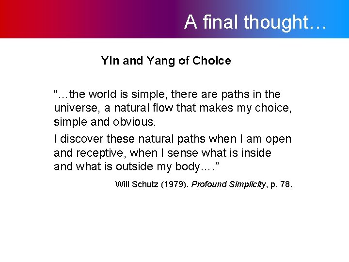 A final thought… Yin and Yang of Choice “…the world is simple, there are