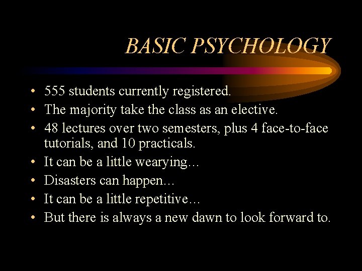 BASIC PSYCHOLOGY • 555 students currently registered. • The majority take the class as