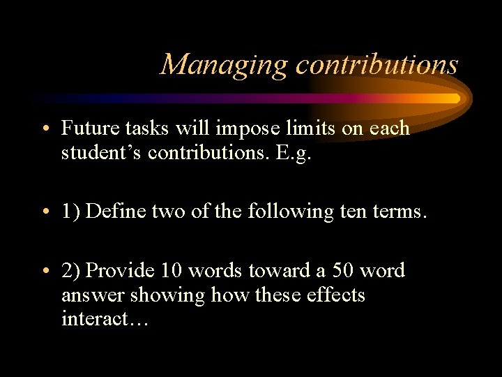 Managing contributions • Future tasks will impose limits on each student’s contributions. E. g.