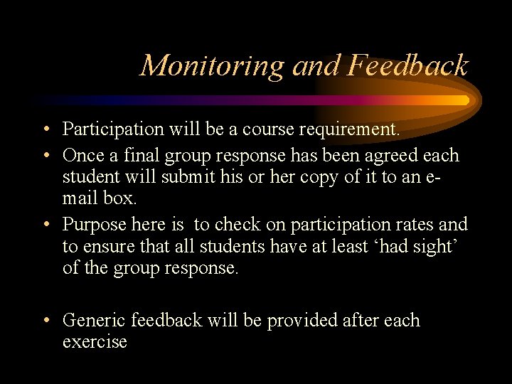 Monitoring and Feedback • Participation will be a course requirement. • Once a final