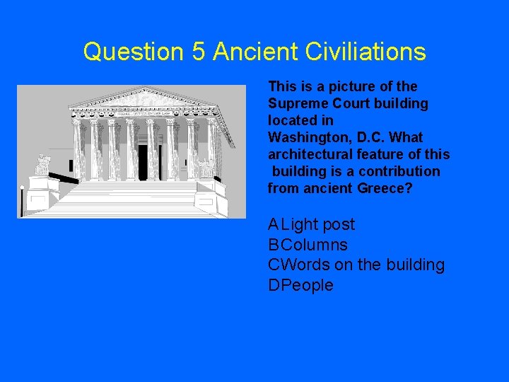 Question 5 Ancient Civiliations This is a picture of the Supreme Court building located