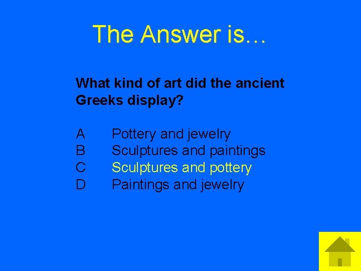 The Answer is… What kind of art did the ancient Greeks display? A B