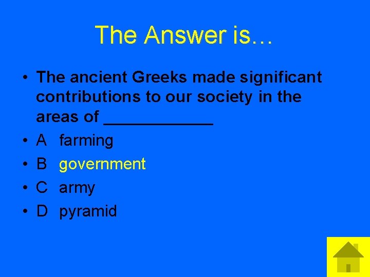 The Answer is… • The ancient Greeks made significant contributions to our society in