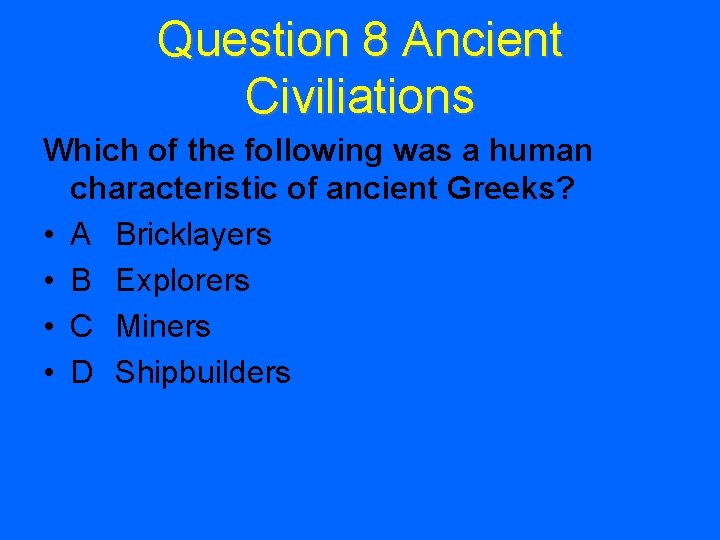 Question 8 Ancient Civiliations Which of the following was a human characteristic of ancient