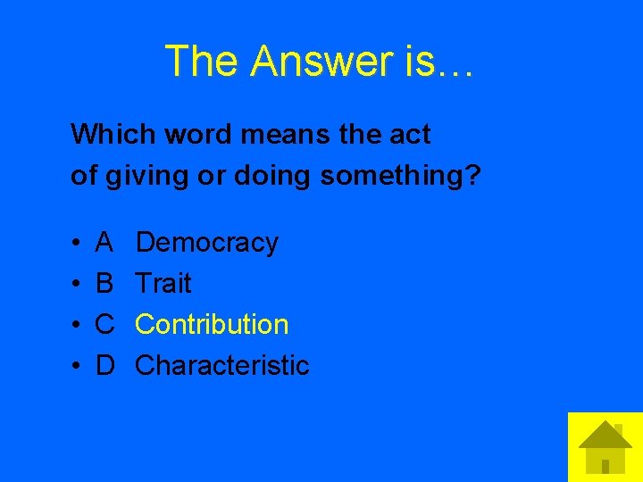 The Answer is… Which word means the act of giving or doing something? •