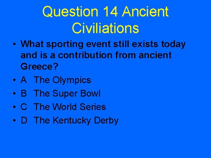 Question 14 Ancient Civiliations • What sporting event still exists today and is a
