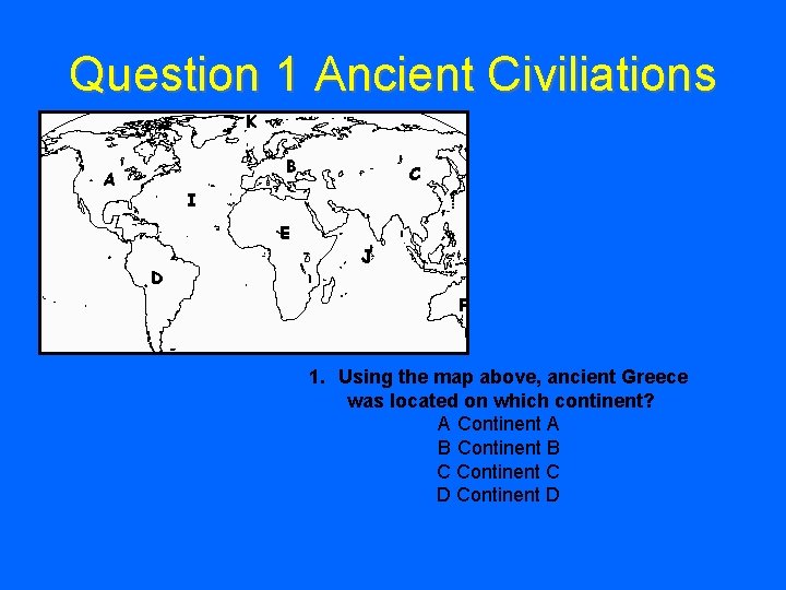 Question 1 Ancient Civiliations • Question Text 1. Using the map above, ancient Greece