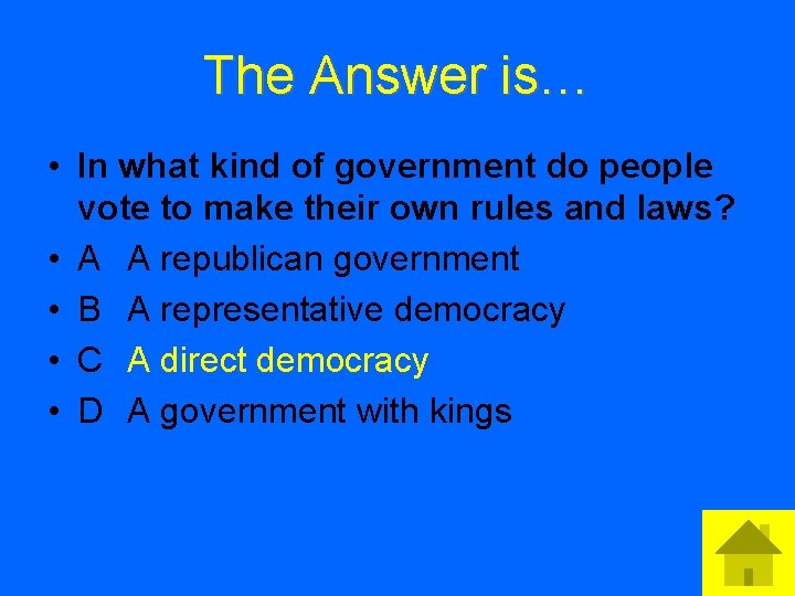 The Answer is… • In what kind of government do people vote to make