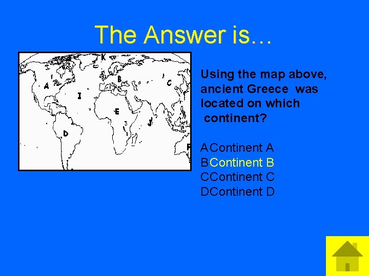 The Answer is… • Answer 1 Text Using the map above, ancient Greece was