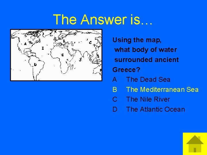 The Answer is… • Answer 2 Text Using the map, what body of water