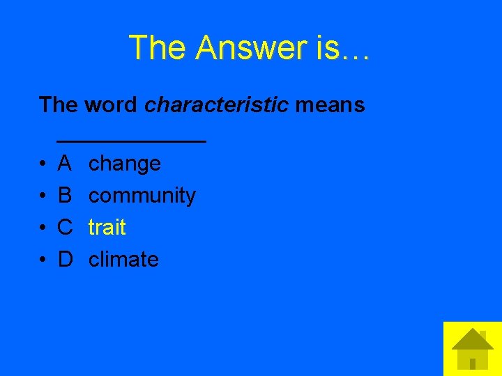 The Answer is… The word characteristic means ______ • A change • B community