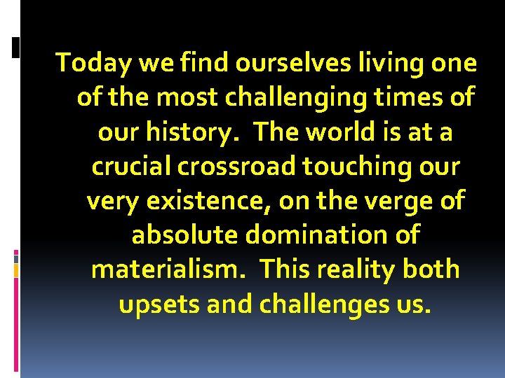 Today we find ourselves living one of the most challenging times of our history.
