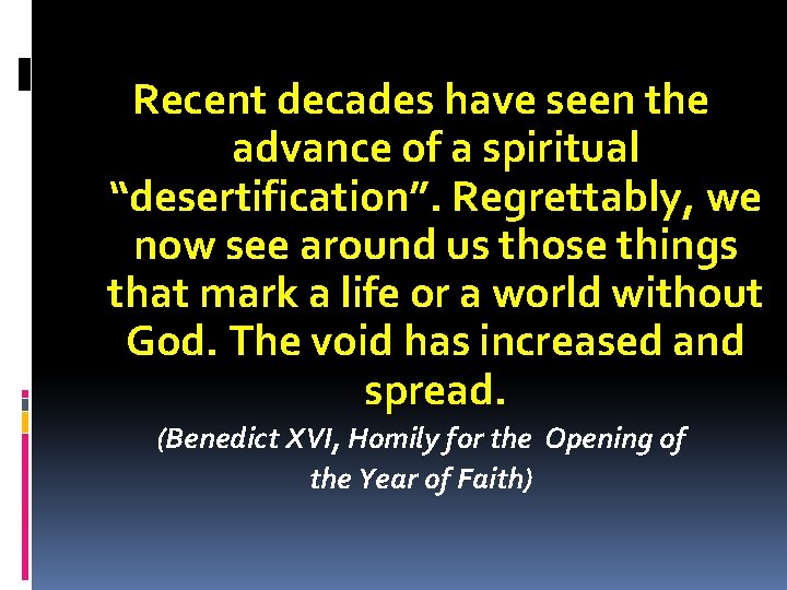 Recent decades have seen the advance of a spiritual “desertification”. Regrettably, we now see