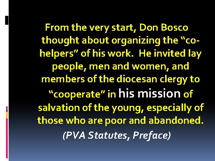 From the very start, Don Bosco thought about organizing the “cohelpers” of his work.