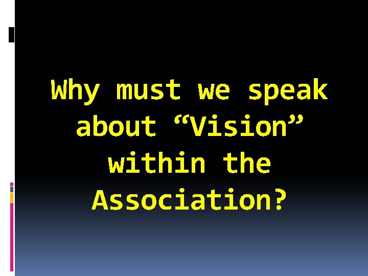 Why must we speak about “Vision” within the Association? 
