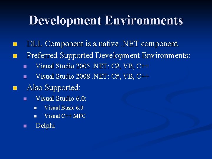 Development Environments n n DLL Component is a native. NET component. Preferred Supported Development