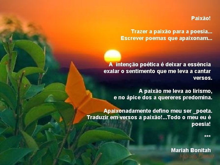 Paixão! Trazer a paixão para a poesia. . . Escrever poemas que apaixonam. .