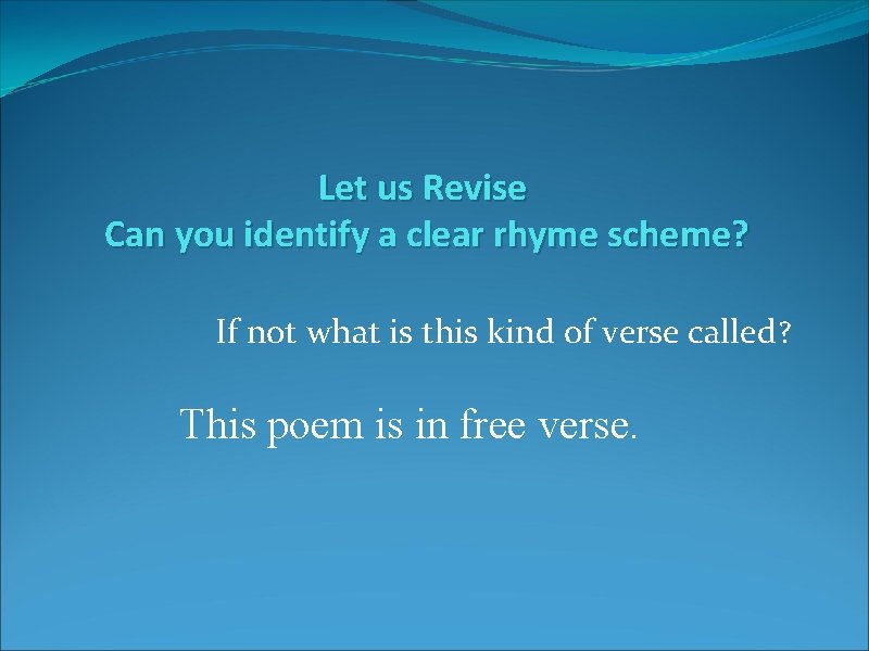 Let us Revise Can you identify a clear rhyme scheme? If not what is