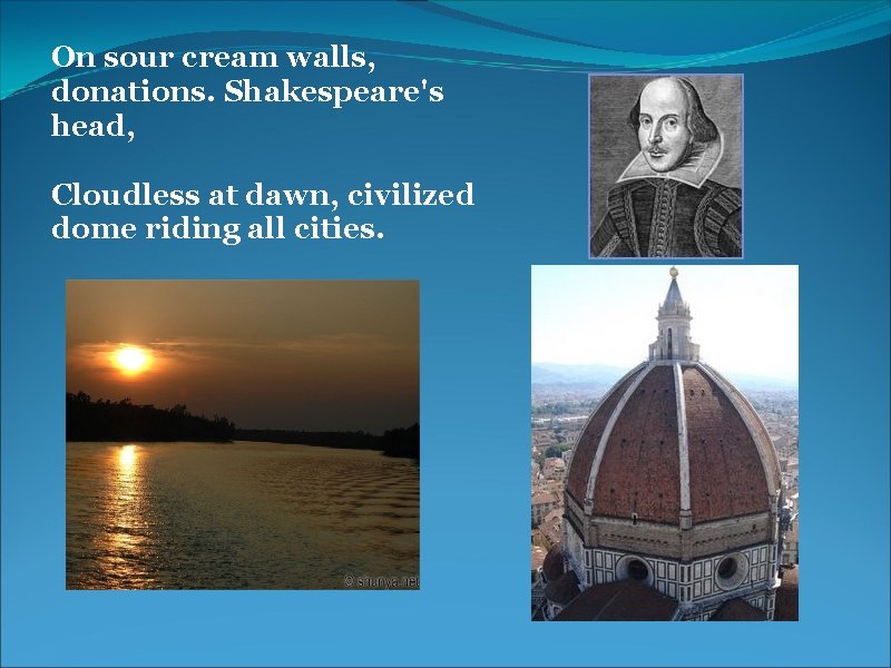 On sour cream walls, donations. Shakespeare's head, Cloudless at dawn, civilized dome riding all