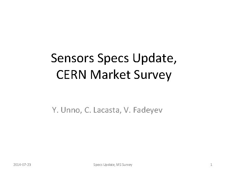 Sensors Specs Update, CERN Market Survey Y. Unno, C. Lacasta, V. Fadeyev 2014 -07