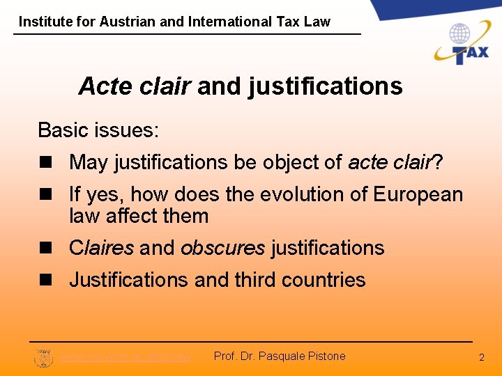 Institute for Austrian and International Tax Law Acte clair and justifications Basic issues: n