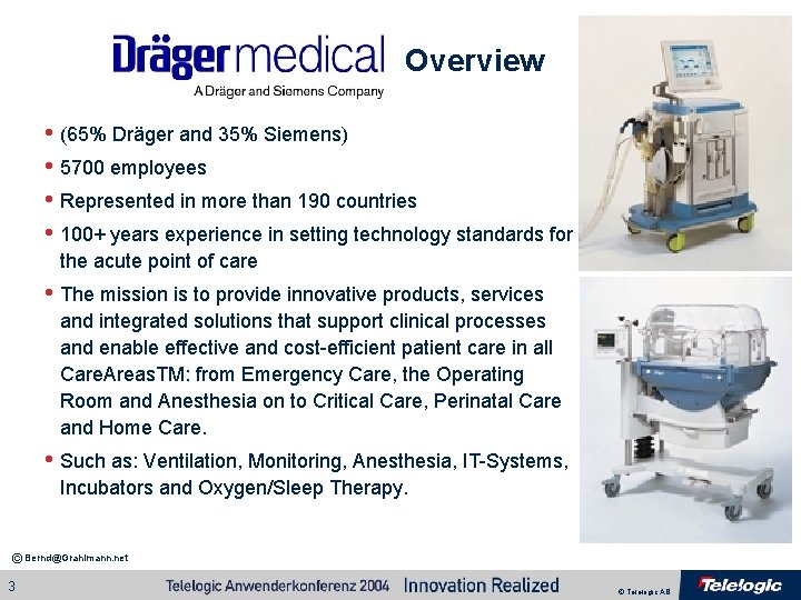 Overview • (65% Dräger and 35% Siemens) • 5700 employees • Represented in more Overview • (65% Dräger and 35% Siemens) • 5700 employees • Represented in more