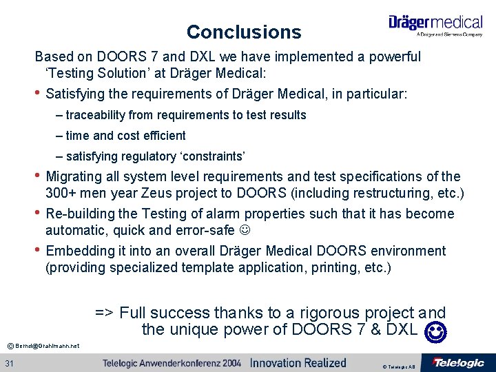 Conclusions Based on DOORS 7 and DXL we have implemented a powerful ‘Testing Solution’ Conclusions Based on DOORS 7 and DXL we have implemented a powerful ‘Testing Solution’