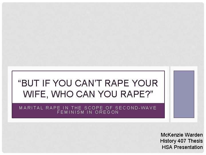 “BUT IF YOU CAN’T RAPE YOUR WIFE, WHO CAN YOU RAPE? ” MARITAL RAPE