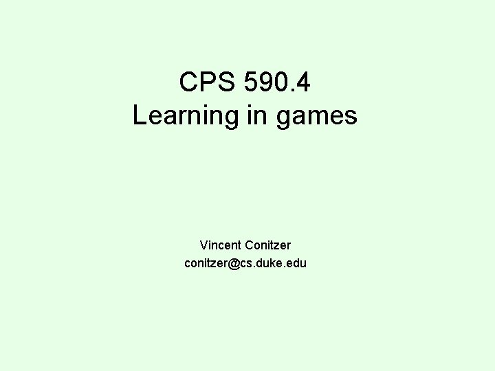 CPS 590. 4 Learning in games Vincent Conitzer conitzer@cs. duke. edu 