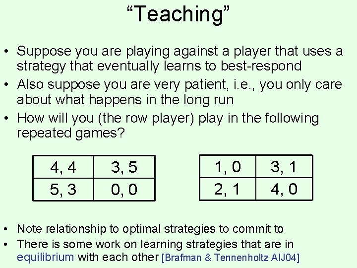 “Teaching” • Suppose you are playing against a player that uses a strategy that