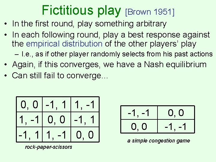 Fictitious play [Brown 1951] • In the first round, play something arbitrary • In