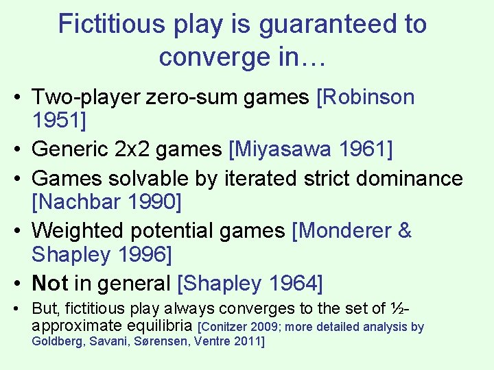 Fictitious play is guaranteed to converge in… • Two-player zero-sum games [Robinson 1951] •