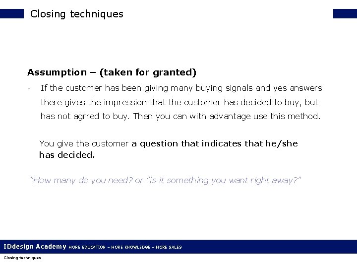 Closing techniques Assumption – (taken for granted) - If the customer has been giving