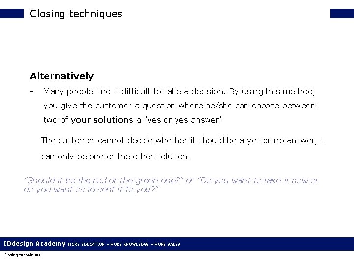 Closing techniques Alternatively - Many people find it difficult to take a decision. By