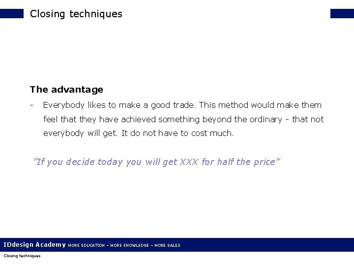 Closing techniques The advantage - Everybody likes to make a good trade. This method