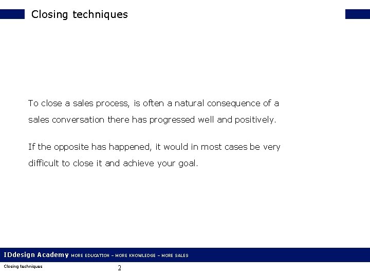 Closing techniques To close a sales process, is often a natural consequence of a